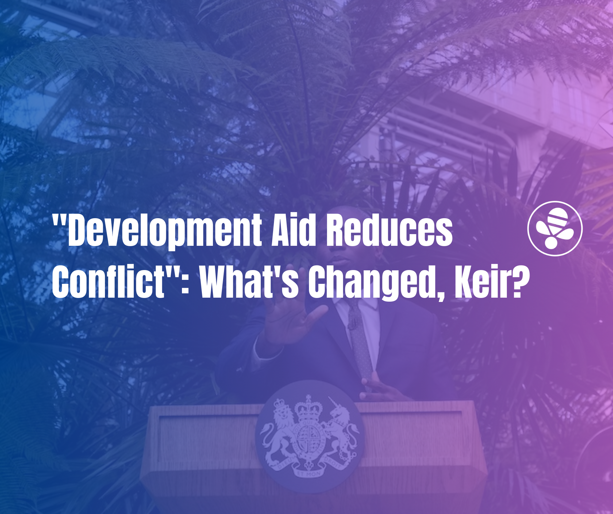 "Development Aid Reduces Conflict": What's Changed, Keir?